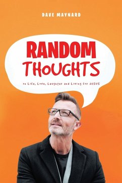 Random Thoughts on Life, Love, Laughter and Living for Jesus - Maynard, Dave