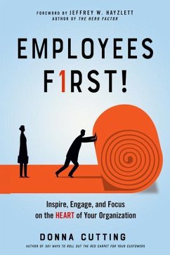 Employees First!: Inspire, Engage, and Focus on the Heart of Your Organization - Cutting, Donna (Donna Cutting)