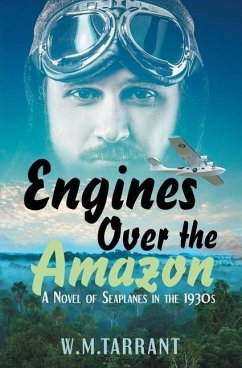 Engines Over the Amazon: A Novel of Seaplanes in the 1930s - Tarrant, W. M.
