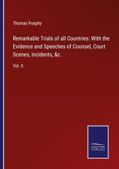 Remarkable Trials of all Countries: With the Evidence and Speeches of Counsel, Court Scenes, Incidents, &c. - Punphy, Thomas