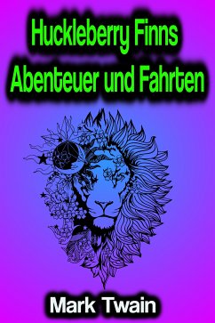 Huckleberry Finns Abenteuer und Fahrten (eBook, ePUB) - Twain, Mark