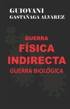 Guerra Física Indirecta - Guerra Biológica - Alvarez, Guiovani Gastañaga