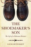 The Shoemaker's Son: The Life of a Holocaust Resister