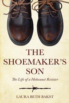 The Shoemaker's Son: The Life of a Holocaust Resister - Bakst, Laura Beth