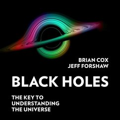 Black Holes: The Key to Understanding the Universe - Cox, Brian; Forshaw, Jeff