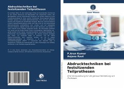 Abdrucktechniken bei festsitzenden Teilprothesen - Kumar, P.Arun;Raut, Anjana