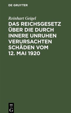 Das Reichsgesetz über die durch innere Unruhen verursachten Schäden vom 12. Mai 1920 - Geigel, Reinhart