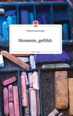 Momente, gefühlt. Life is a Story - story.one - Pauzenberger, Martina