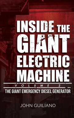 Inside the Giant Electric Machine, Volume 2: The Giant Emergency Diesel Generator - Guiliano, John