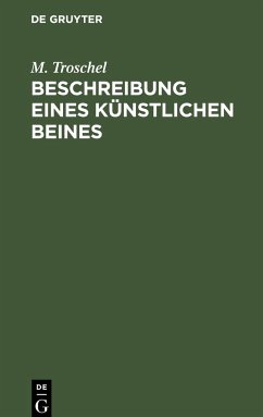 Beschreibung eines künstlichen Beines - Troschel, M.