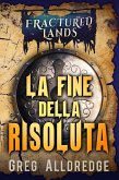 La Fine della Risoluta (Le Lande Infrante, #1) (eBook, ePUB)