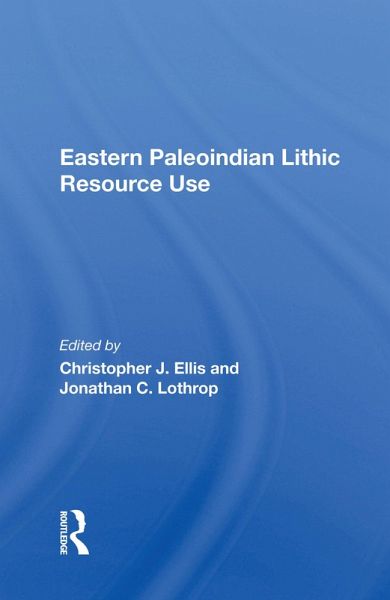 Eastern Paleoindian Lithic Resource Use (eBook, ePUB) Eastern Paleoindian Lithic Resource Use (eBook, ePUB)