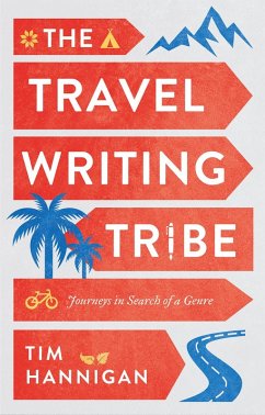 The Travel Writing Tribe (eBook, ePUB) - Hannigan, Tim
