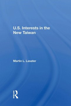 U.S. Interests In The New Taiwan (eBook, ePUB) - Lasater, Martin L