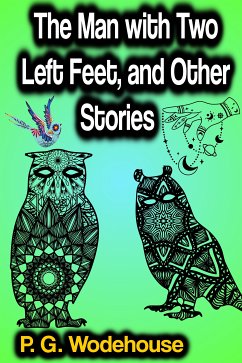 The Man with Two Left Feet, and Other Stories (eBook, ePUB) - Wodehouse, P. G.