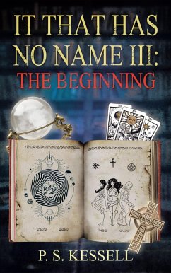 It That Has No Name III: The Beginning (eBook, ePUB) - Kessell, P. S.