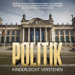 Cover Politik kinderleicht verstehen: Wie Sie die deutsche Demokratie auf Bundes- und Länderebene leicht verstehen, die Zusammenhänge durchschauen und immer eine fundierte Wahlentscheidung treffen (MP3-Download)