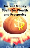 Instant Money Spells for Wealth and Prosperity (eBook, ePUB) Instant Money Spells for Wealth and Prosperity (eBook, ePUB)
