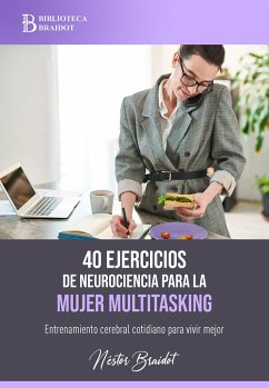 40 ejercicios de neurociencia para la mujer multitasking (eBook, ePUB) - Braidot, Néstor