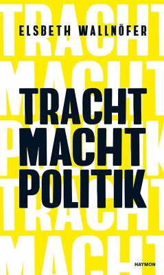TRACHT MACHT POLITIK - Wallnöfer, Elsbeth