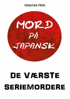 Mord på japansk: De værste seriemordere - Friis, Yonatan