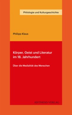 Körper, Geist und Literatur im 18. Jahrhundert - Klaus, Philipp