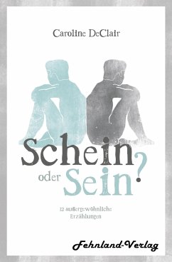 Schein oder Sein? 12 außergewöhnliche Erzählungen - DeClair, Caroline