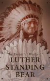 The Essential Works of Luther Standing Bear (eBook, ePUB)