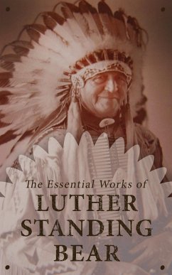 The Essential Works of Luther Standing Bear (eBook, ePUB) - Bear, Luther Standing