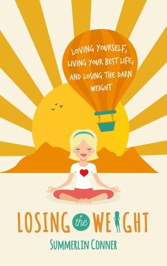 Losing the Weight: Loving Yourself, Living Your Best Life, and Losing the Darn Weight (eBook, ePUB) - Conner, Summerlin