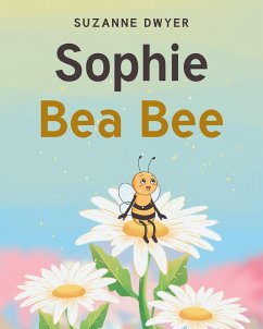 Sophie Bea Bee (eBook, ePUB) - Dwyer, Suzanne