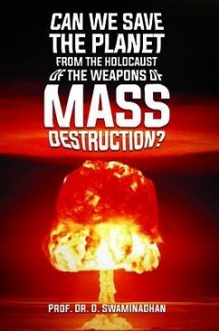 CAN WE SAVE THE PLANET FROM THE HOLOCAUST OF THE WEAPONS OF MASS DESTRUCTION? (eBook, ePUB) - Swaminadhan, D.