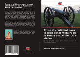 Crime et châtiment dans le droit pénal militaire de la Russie aux XVIIIe - XXe siècles