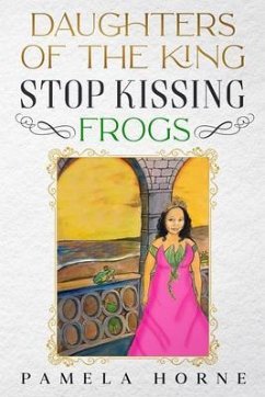 Daughters of the King Stop Kissing Frogs (eBook, ePUB) - Horne, Pamela
