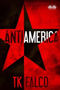 AntiAmerica (eBook, ePUB) - Falco, T.K.