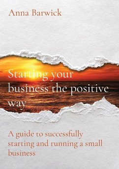 Starting your business the positive way - Barwick, Anna