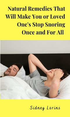 Natural Remedies That Will Make You or Loved One Stop Snoring Once and for All (eBook, ePUB) - Sidney, Lorins