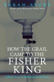 How the Grail Came to the Fisher King (eBook, ePUB) How the Grail Came to the Fisher King (eBook, ePUB)