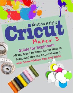 Cricut Maker 3 Guide for Beginners (eBook, ePUB) - Haight, Kristina