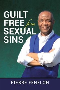 Guilt Free from Sexual Sins (eBook, ePUB) - Fenelon, Pierre Guilt Free from Sexual Sins (eBook, ePUB) - Fenelon, Pierre