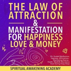 The Law of Attraction& Manifestations for Happiness Love& Money (eBook, ePUB) - Spiritual Awakening Academy
