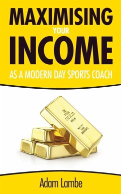 How To Maximise Your Income as a Modern Day Sports Coach - Lambe, Adam