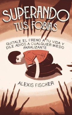 Superando tus Fobias - Fischer, Alexis