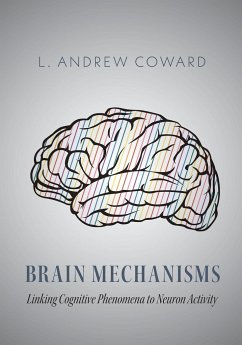 Brain Mechanisms: Linking Cognitive Phenomena to Neuron Activity - Coward, L. Andrew