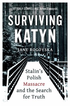 Surviving Katyn: Stalin's Polish Massacre and the Search for Truth - Rogoyska, Jane