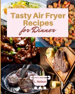 Tasty Air Fryer Recipes for Dinner - Nelson, Lynnda