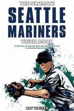 The Ultimate Seattle Mariners Trivia Book - Walker, Ray
