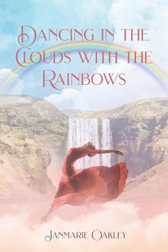 Dancing in the Clouds with the Rainbows - Oakley, Janmarie