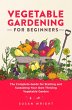 Vegetable Gardening For Beginners: The... - Bild 1