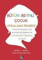 Bütün-Beyinli Cocuk Uygulamali Rehberi - J. Siegel, Daniel; Payne Bryson, Tina